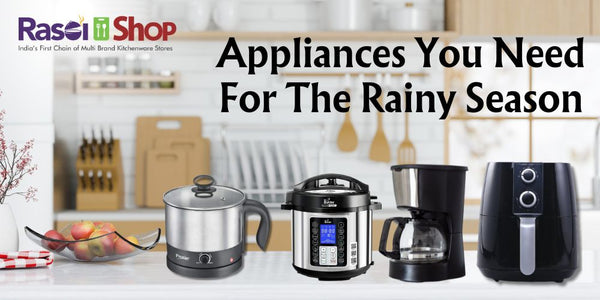 Kitchen Appliances You Need for a Cozy and Delicious Rainy Season