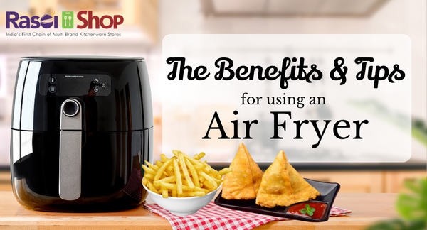 Crispy and Healthy: The Benefits and Tips for Using an Air Fryer in Your Kitchen