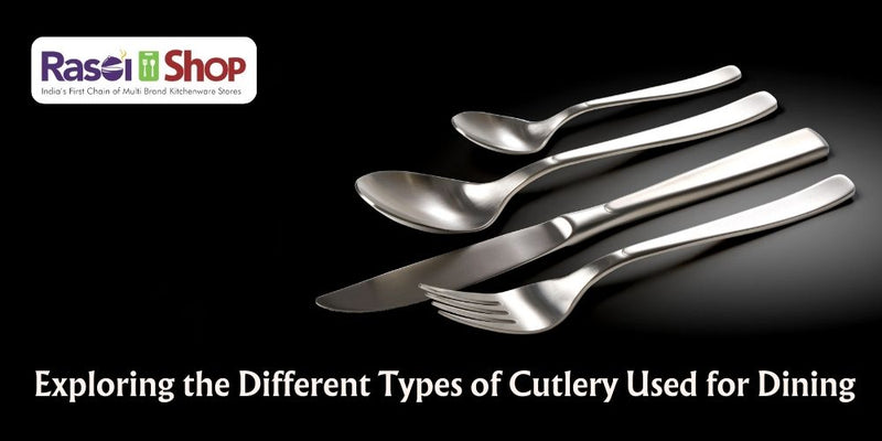 Exploring the Different Types of Cutlery Used for Dining