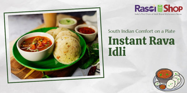 Instant Rava Idli: A Wholesome Delight for Your Palate