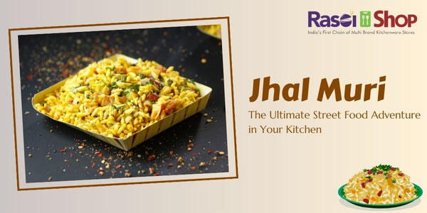 Jhal Muri: The Ultimate Street Food Adventure in Your Kitchen