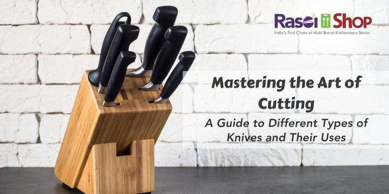 Mastering the Art of Cutting: A Guide to Different Types of Knives and Their Uses